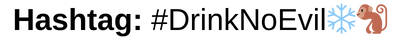 #DrinkNoEvil